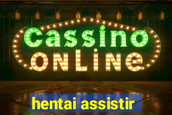 hentai assistir